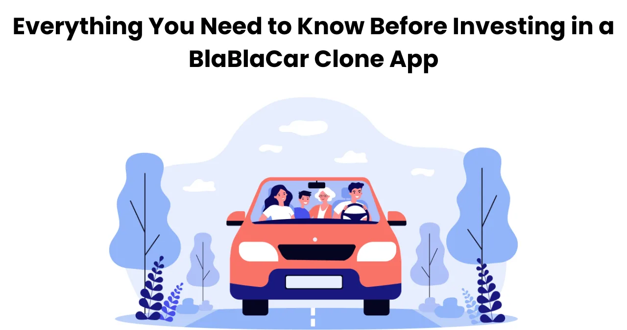 Everything You Need to Know Before Investing in a BlaBlaCar Clone App