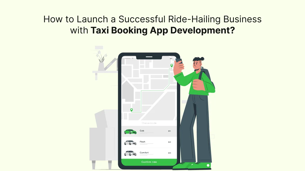 How to Launch a Successful Ride-Hailing Business with Taxi Booking App Development?