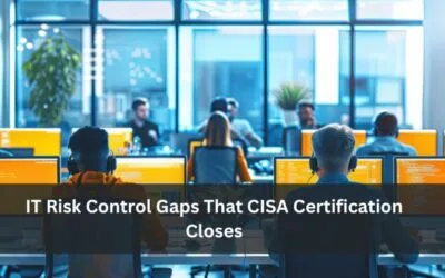 IT Risk Control Gaps That CISA Certification Closes
