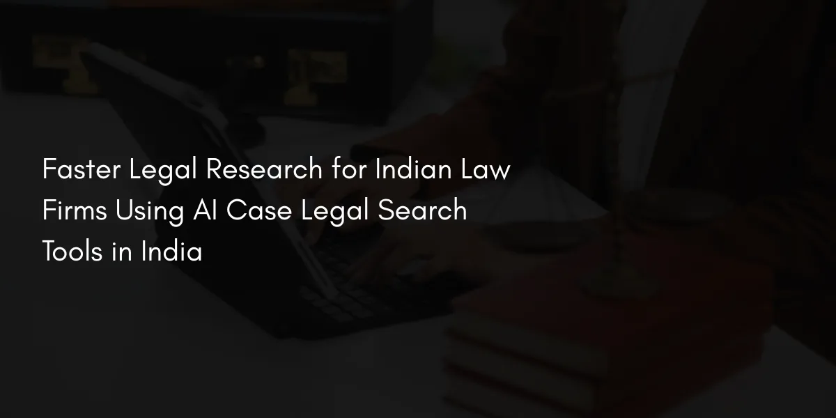 Faster Legal Research for Indian Law Firms Using AI Case Law Search Tools in India