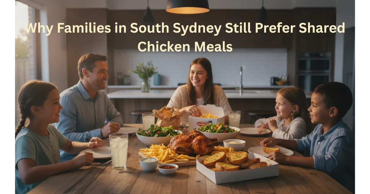Why Families in South Sydney Still Prefer Shared Chicken Meals
