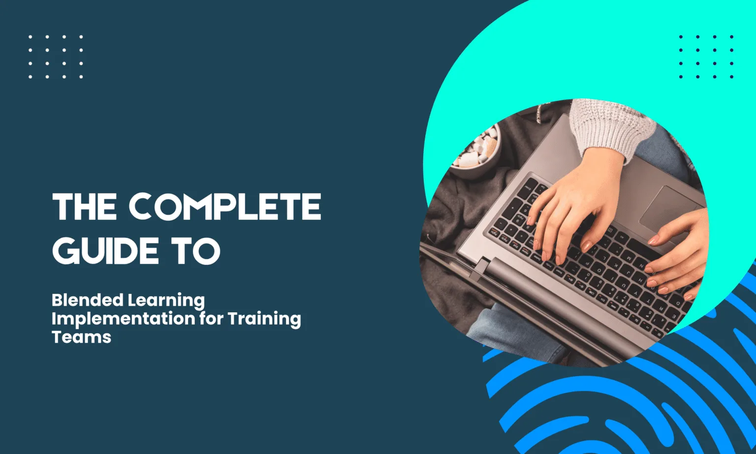 From Classroom to Digital: How to Build a Winning Blended Learning Program