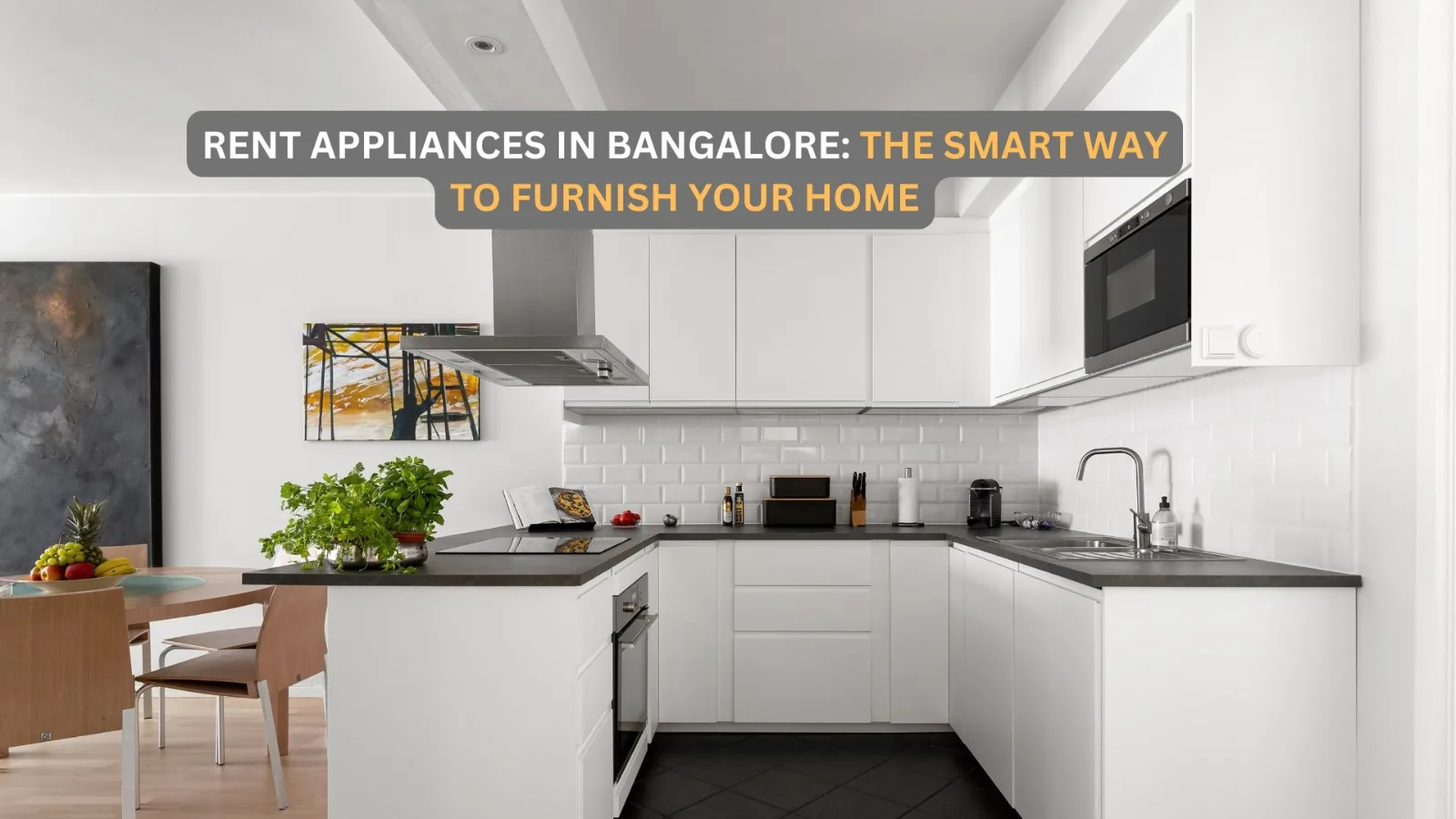 Rent Appliances in Bangalore: The Smart Way to Furnish Your Home