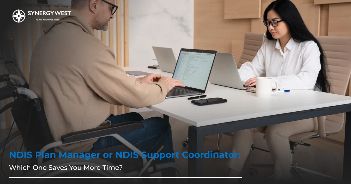 NDIS Plan Manager or NDIS Support Coordinator in WA: Key Differences Every Participant Should Know