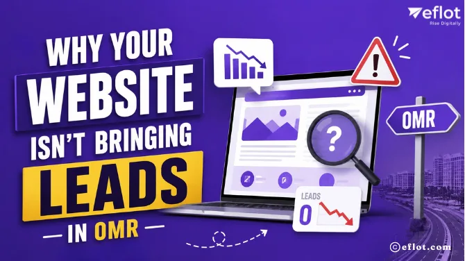 Why Your Website Isn't Bringing Leads in OMR - Eflot