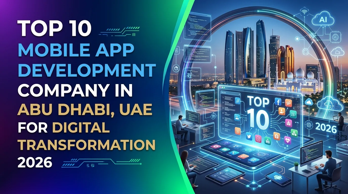 Top 10 Mobile App Development Companies in Abu Dhabi, UAE  For Digital Transformation 2026