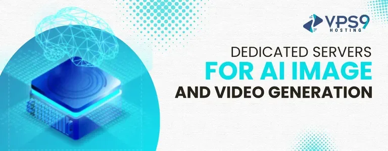 Dedicated Servers for AI Image and Video Generation