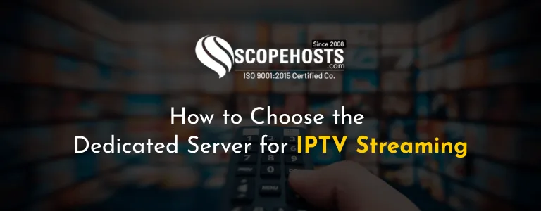 How to Choose the Dedicated Server for IPTV Streaming