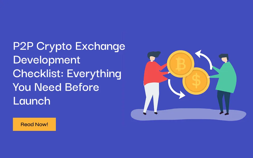 P2P Crypto Exchange Development Checklist: Everything You Need Before Launch