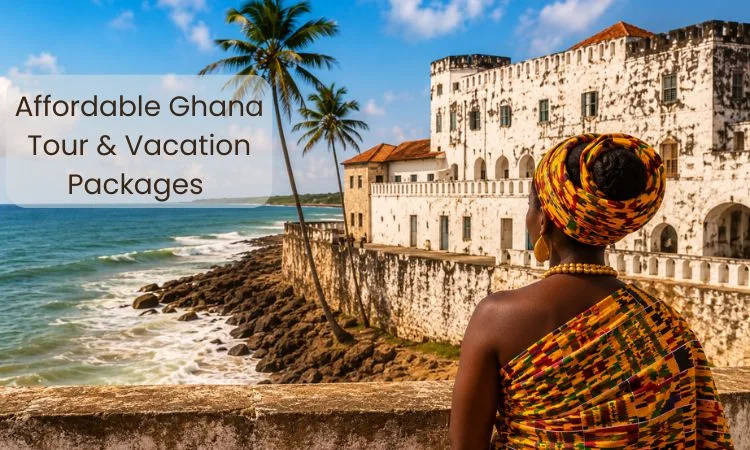 Why Choose Affordable Ghana Tour & Vacation Packages?