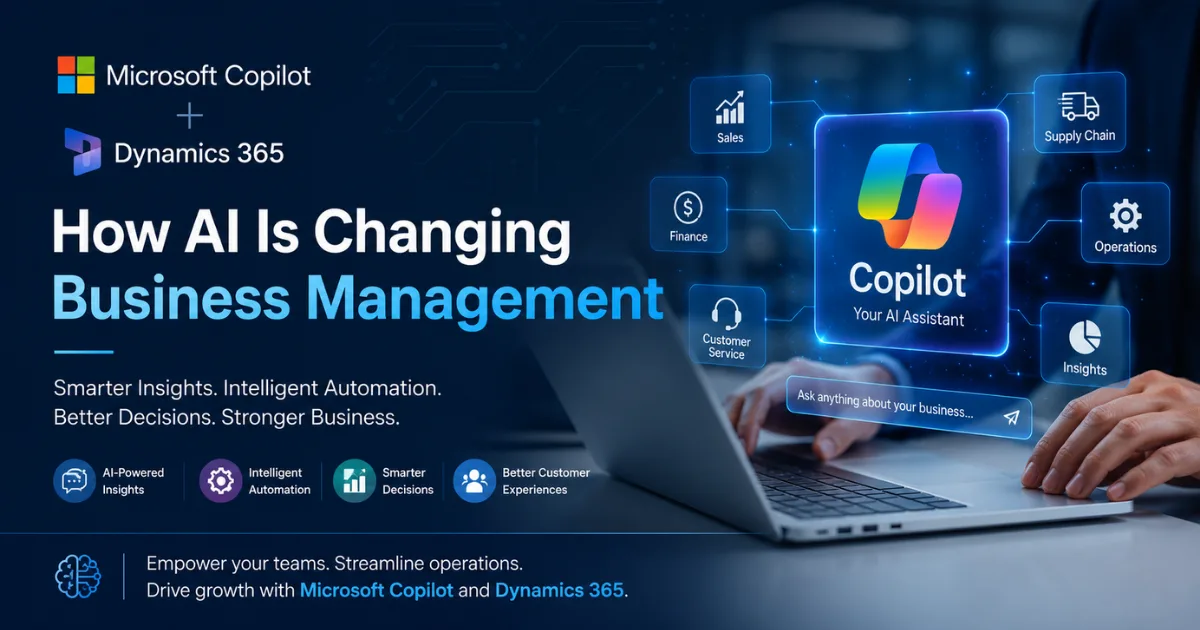 Microsoft Copilot + Dynamics 365: How AI Is Changing Business Management