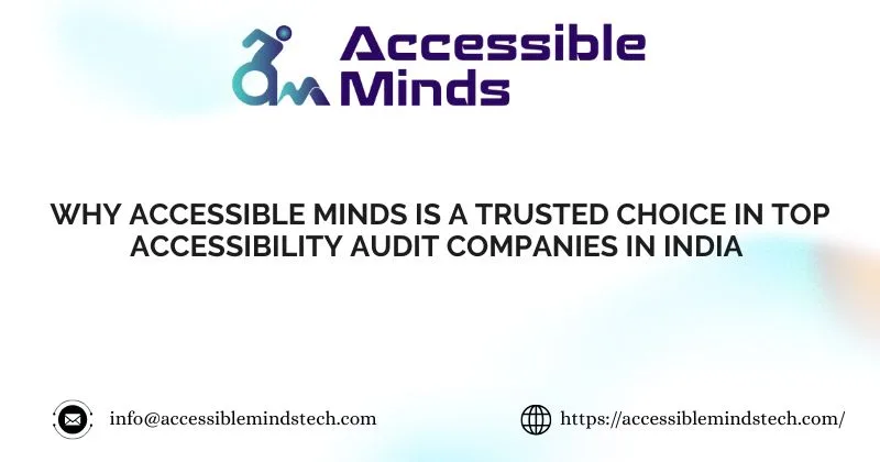 Why Accessible Minds Is a Trusted Choice in Top Accessibility Audit Companies In India