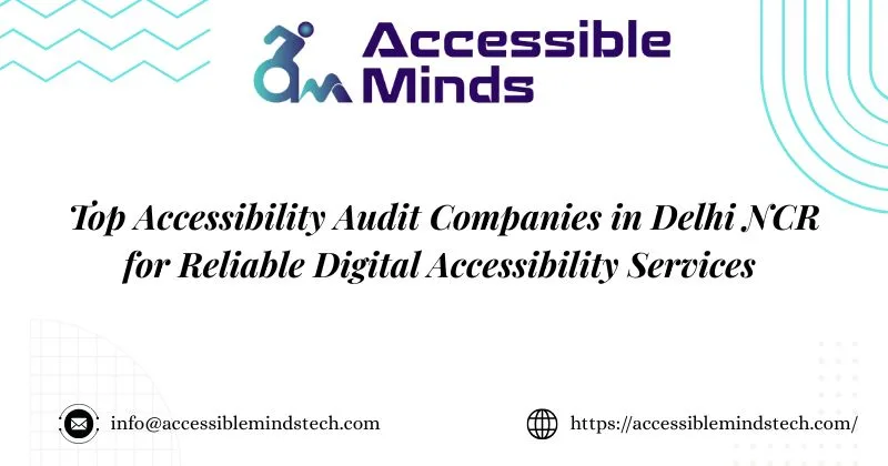 Top Accessibility Audit Companies in Delhi NCR for Reliable Digital Accessibility Services