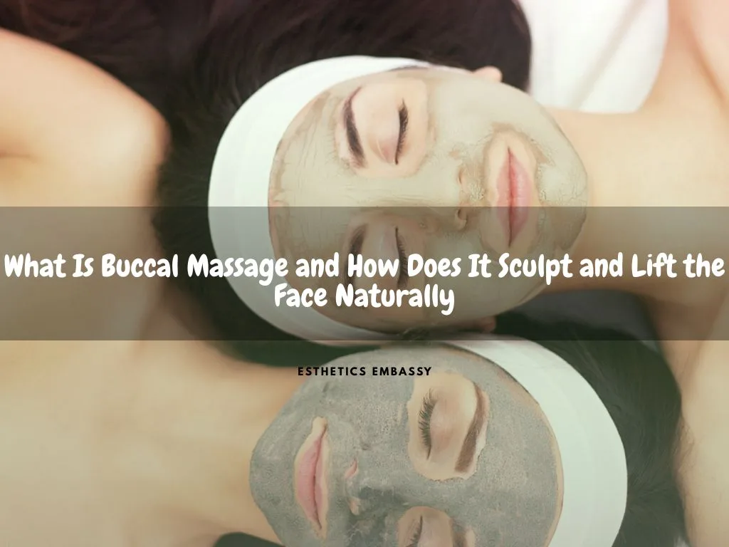 What Is Buccal Massage and How Does It Sculpt and Lift the Face Naturally