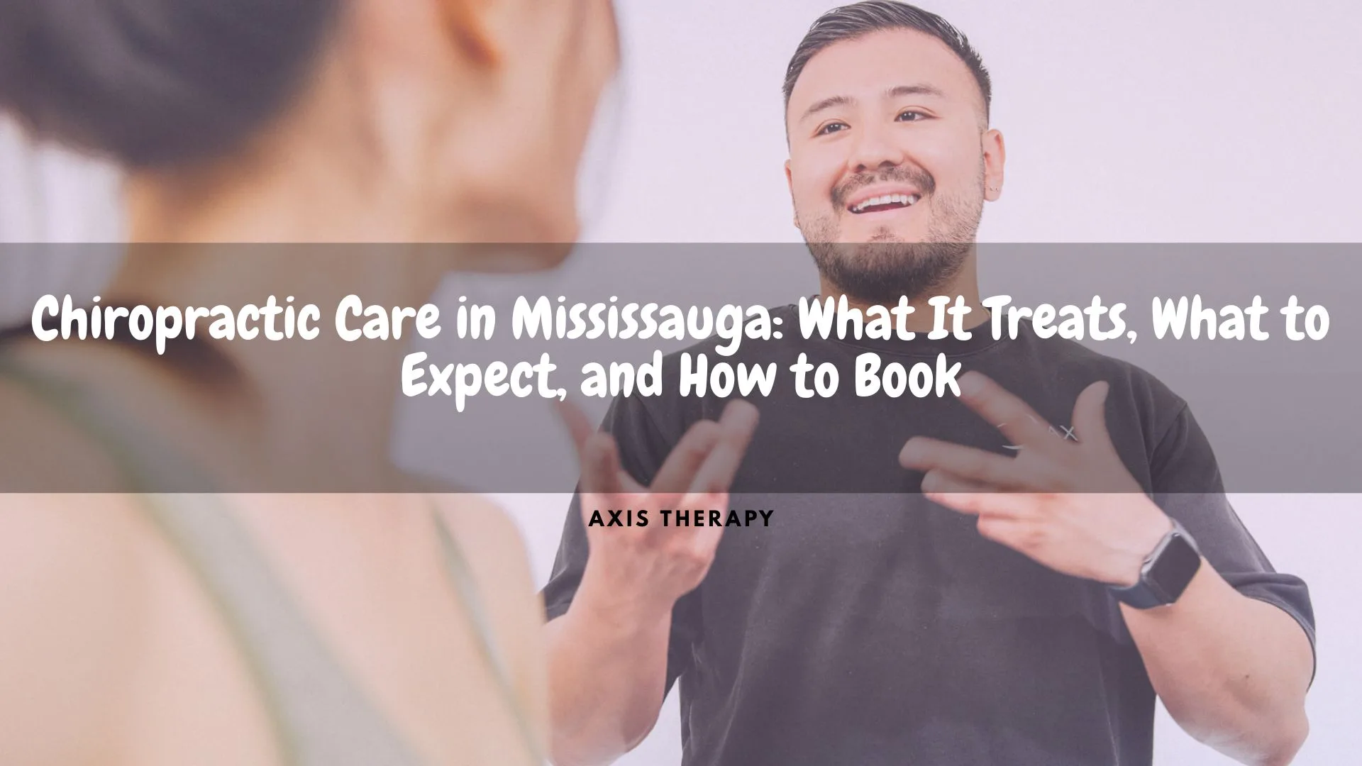 Chiropractic Care in Mississauga: What It Treats, What to Expect, and How to Book