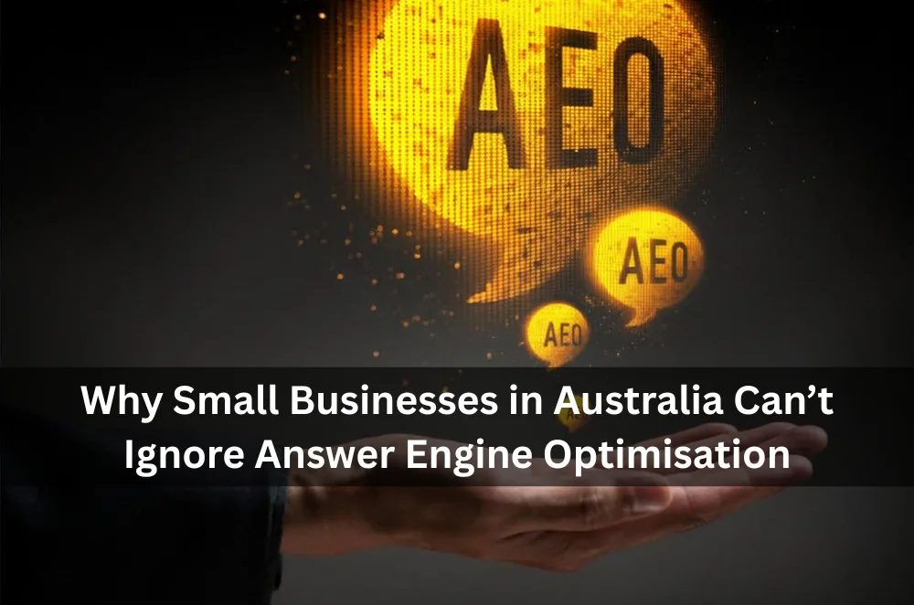Why Small Businesses in Australia Can’t Ignore Answer Engine Optimisation