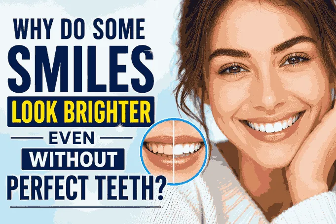 Why Do Some Smiles Look Brighter Even Without Perfect Teeth?