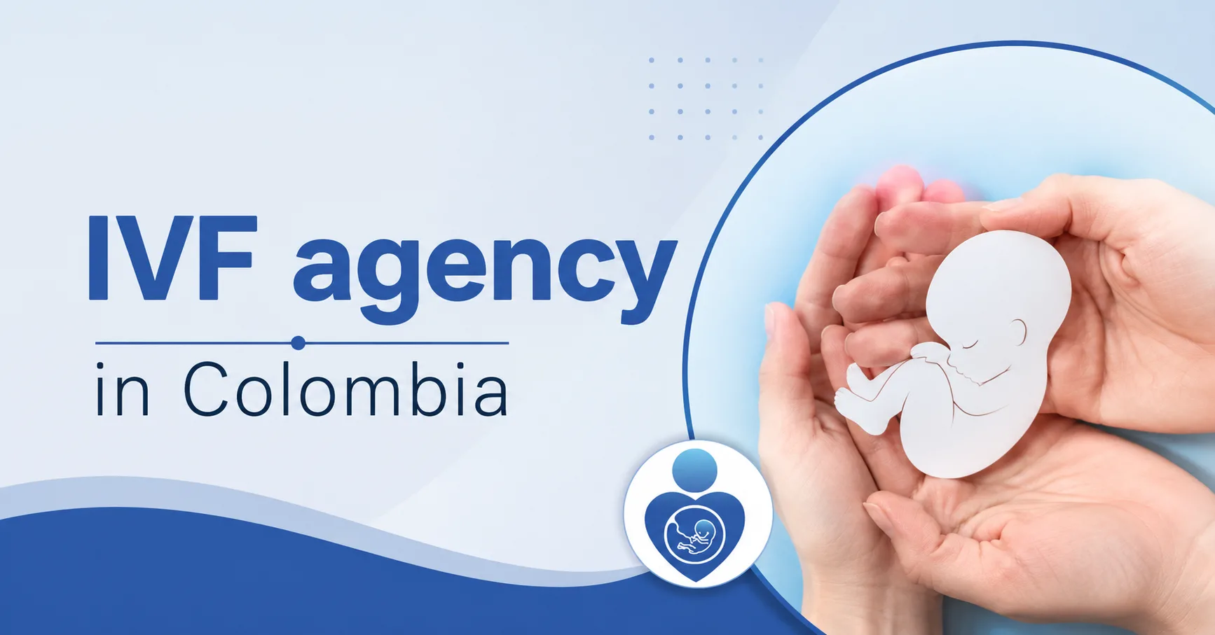 Understanding Fertility Treatment Options with an IVF Agency in Colombia