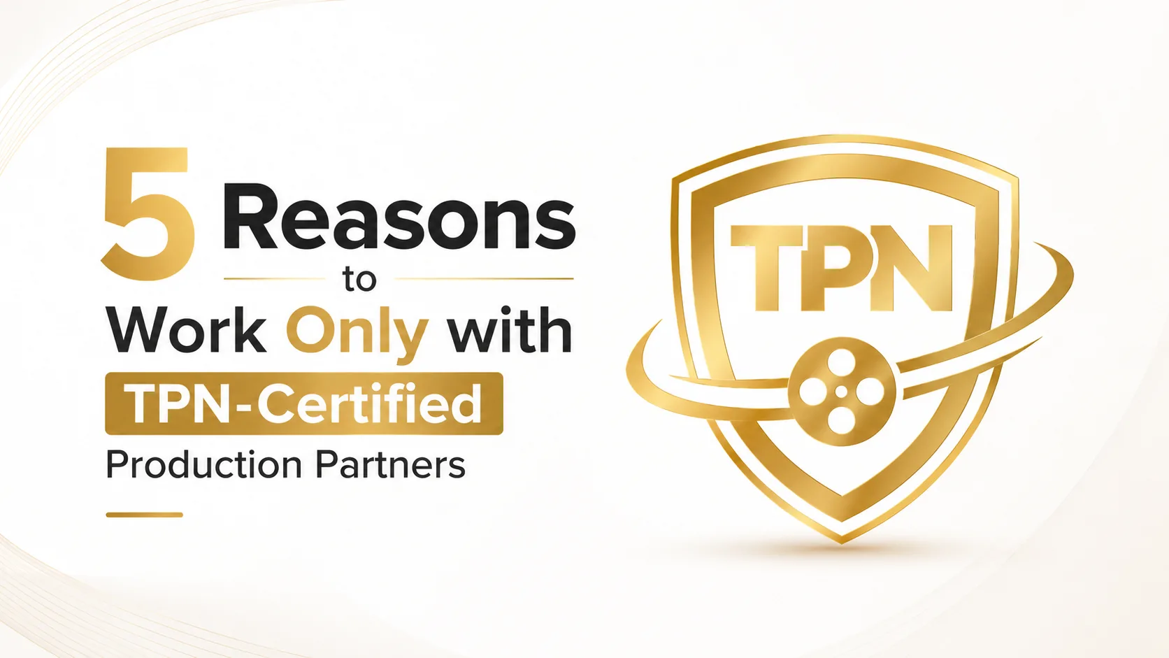 5 Reasons to Work Only with TPN Certified Production Partners