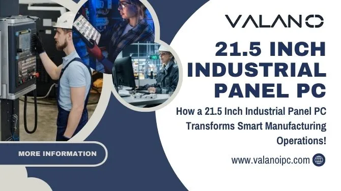How a 21.5 Inch Industrial Panel PC Transforms Smart Manufacturing Operations!