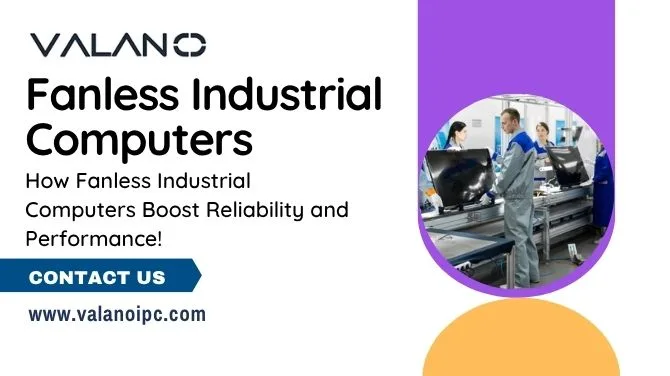 How Fanless Industrial Computers Boost Reliability and Performance!