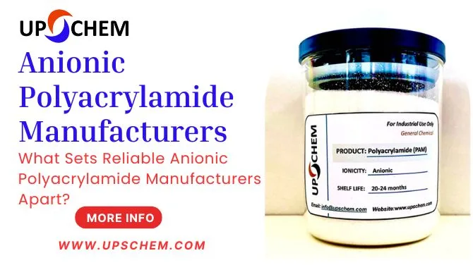 What Sets Reliable Anionic Polyacrylamide Manufacturers Apart?
