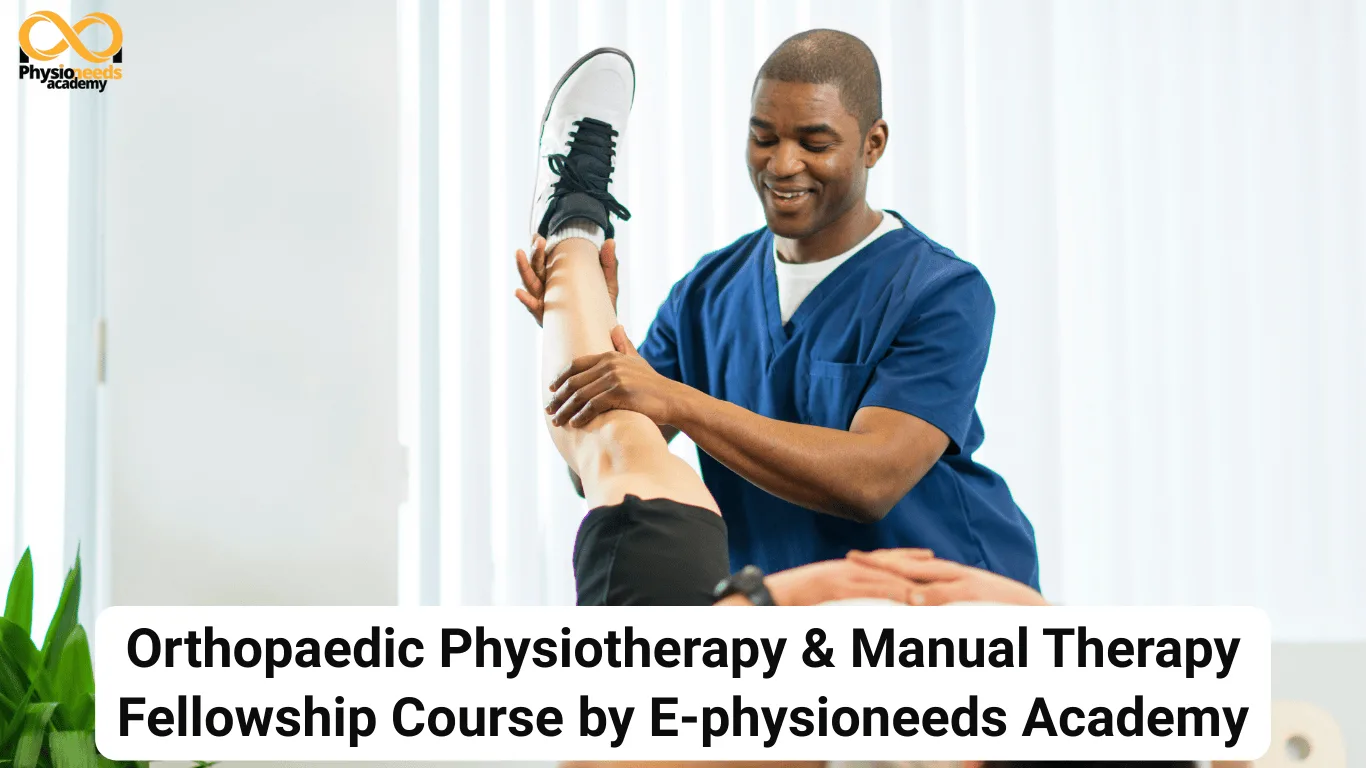 Orthopaedic Physiotherapy & Manual Therapy Fellowship Course by E-physioneeds Academy
