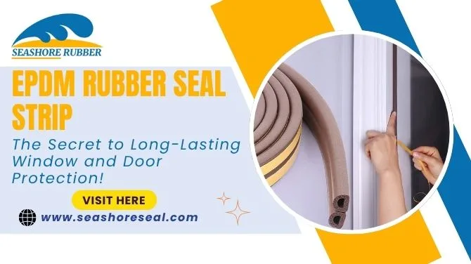 EPDM Rubber Seal Strip: The Secret to Long-Lasting Window and Door Protection!