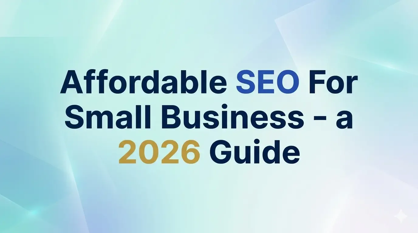 Affordable SEO For Small Business - a 2026 Guide