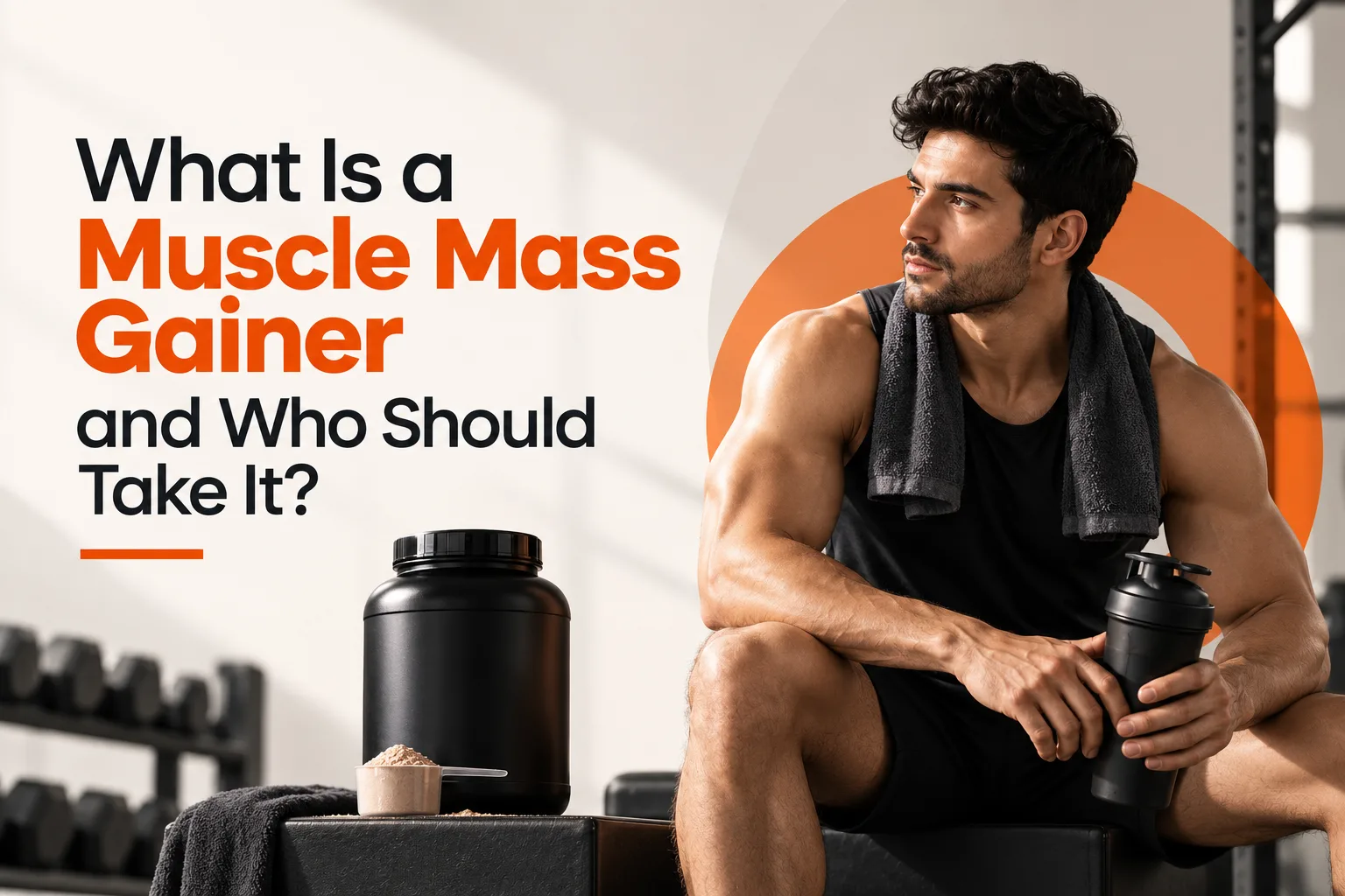 What Is a Muscle Mass Gainer and Who Should Take It?