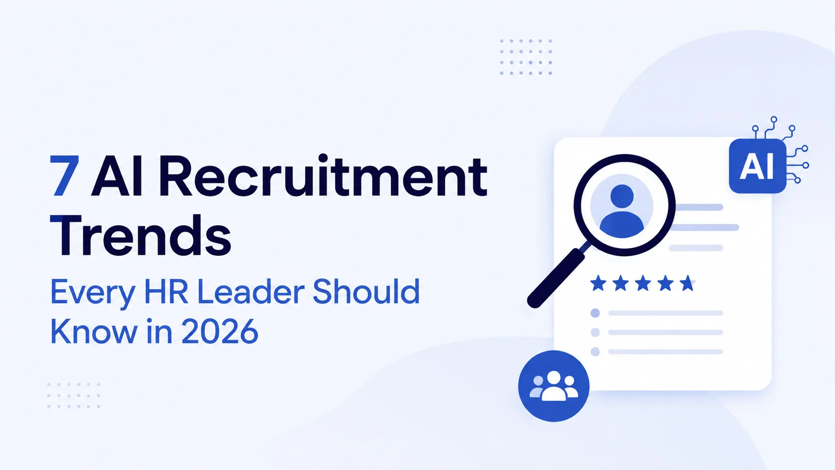 7 AI Recruitment Trends Every HR Leader Should Know in 2026