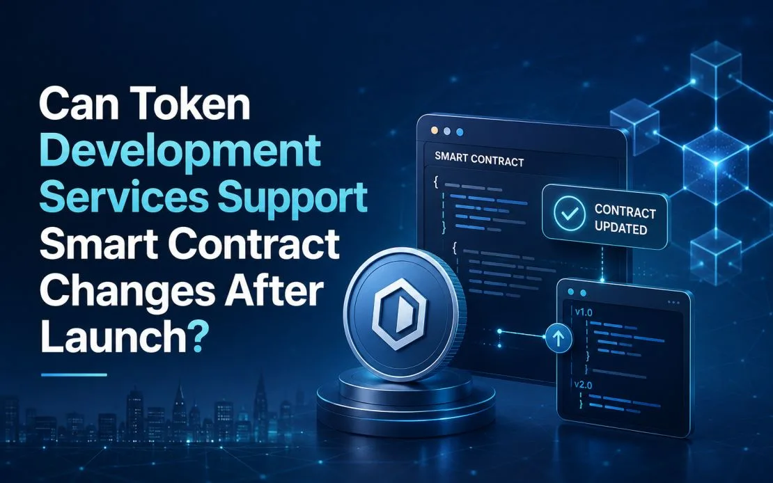 Can Token Development Services Support Smart Contract Changes After Launch?