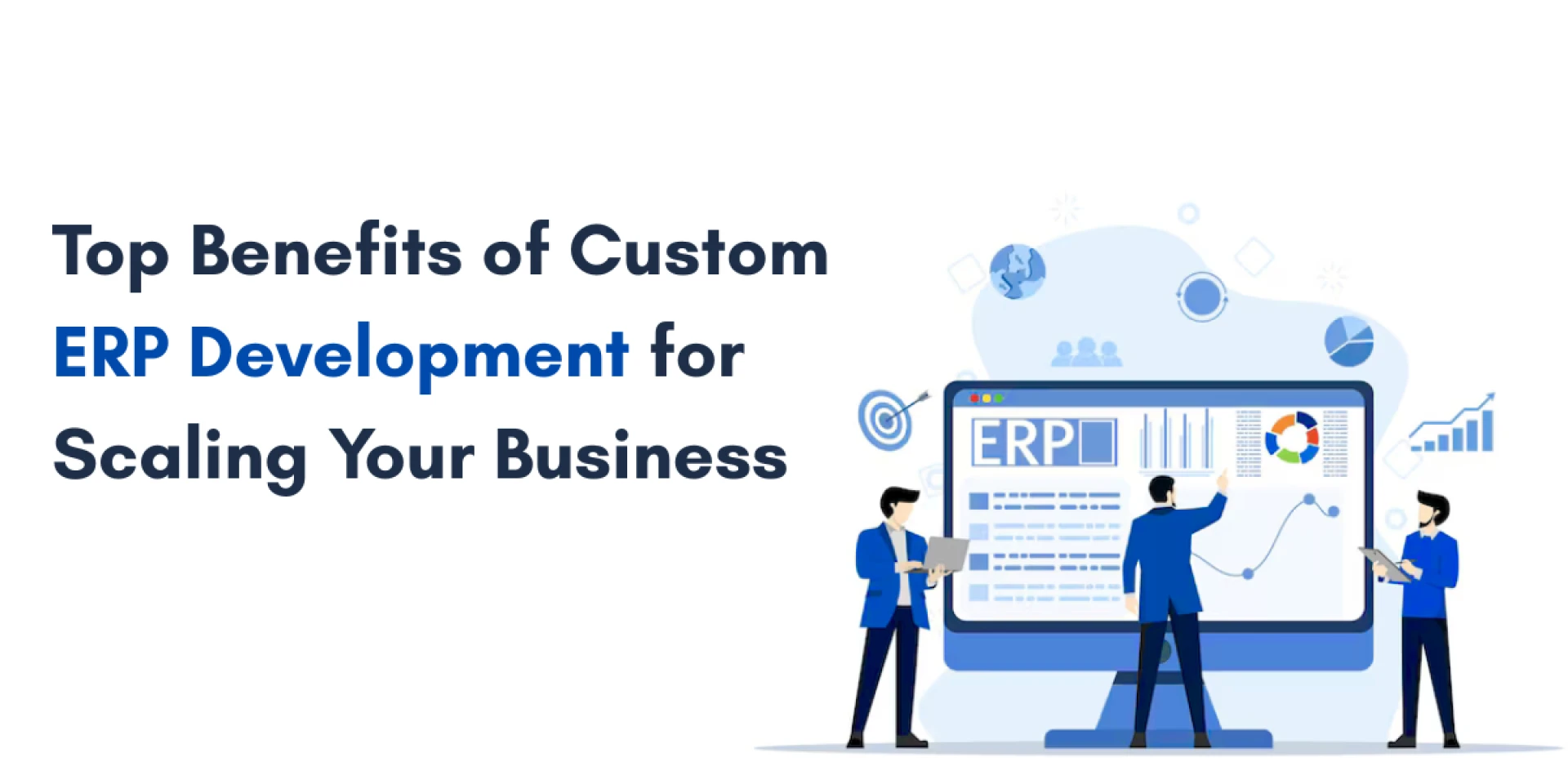 Top Benefits of Custom ERP Development for Scaling Your Business