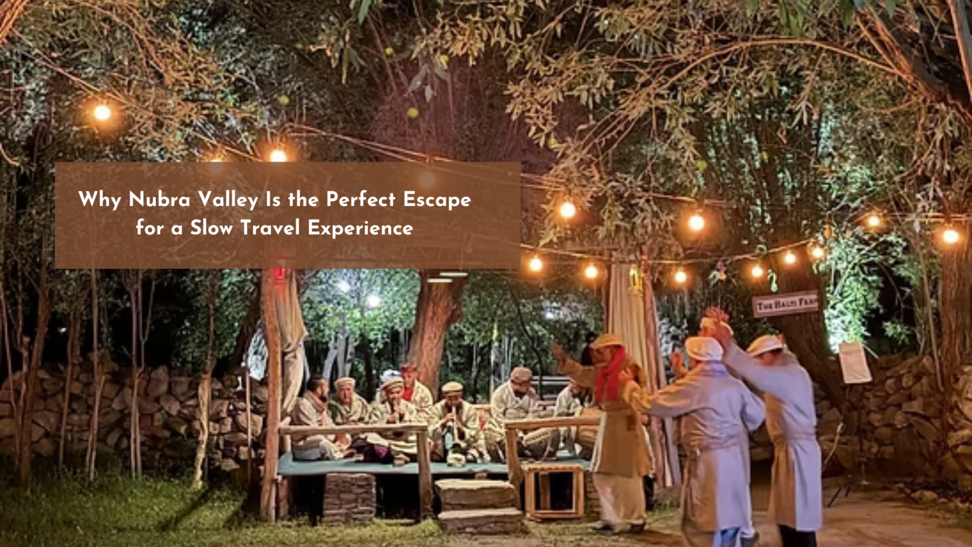 Why Nubra Valley Is the Perfect Escape for a Slow Travel Experience