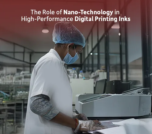 The Role of Nano-Technology in High-Performance Digital Printing Inks