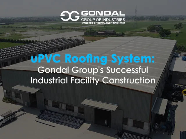 uPVC Roofing System: Gondal Group's Successful Industrial Facility Construction