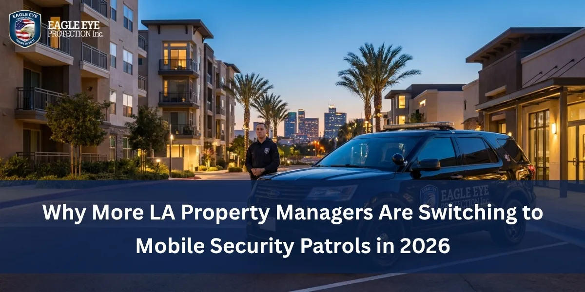 Why More LA Property Managers Are Switching to Mobile Security Patrols in 2026